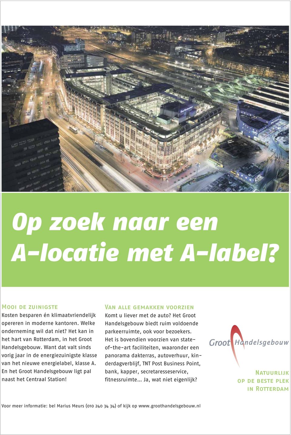 En het Groot Handelsgebouw ligt pal naast het Centraal Station! Van alle gemakken voorzien Komt u liever met de auto? Het Groot Handelsgebouw biedt ruim voldoende parkeerruimte, ook voor bezoekers.