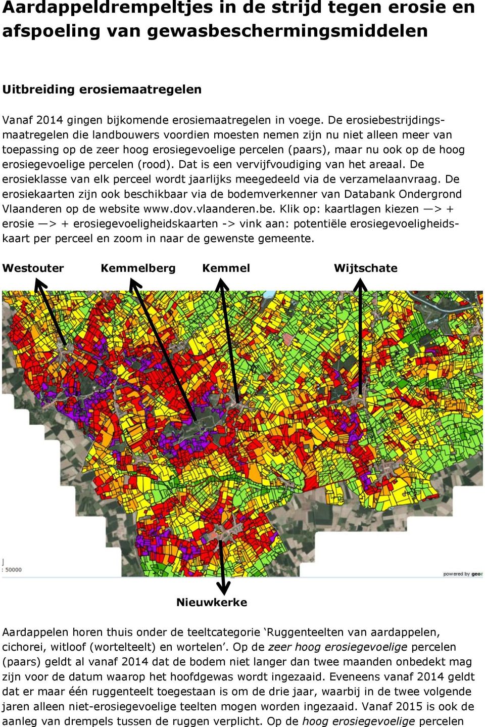 erosiegevoelige percelen (rood). Dat is een vervijfvoudiging van het areaal. De erosieklasse van elk perceel wordt jaarlijks meegedeeld via de verzamelaanvraag.