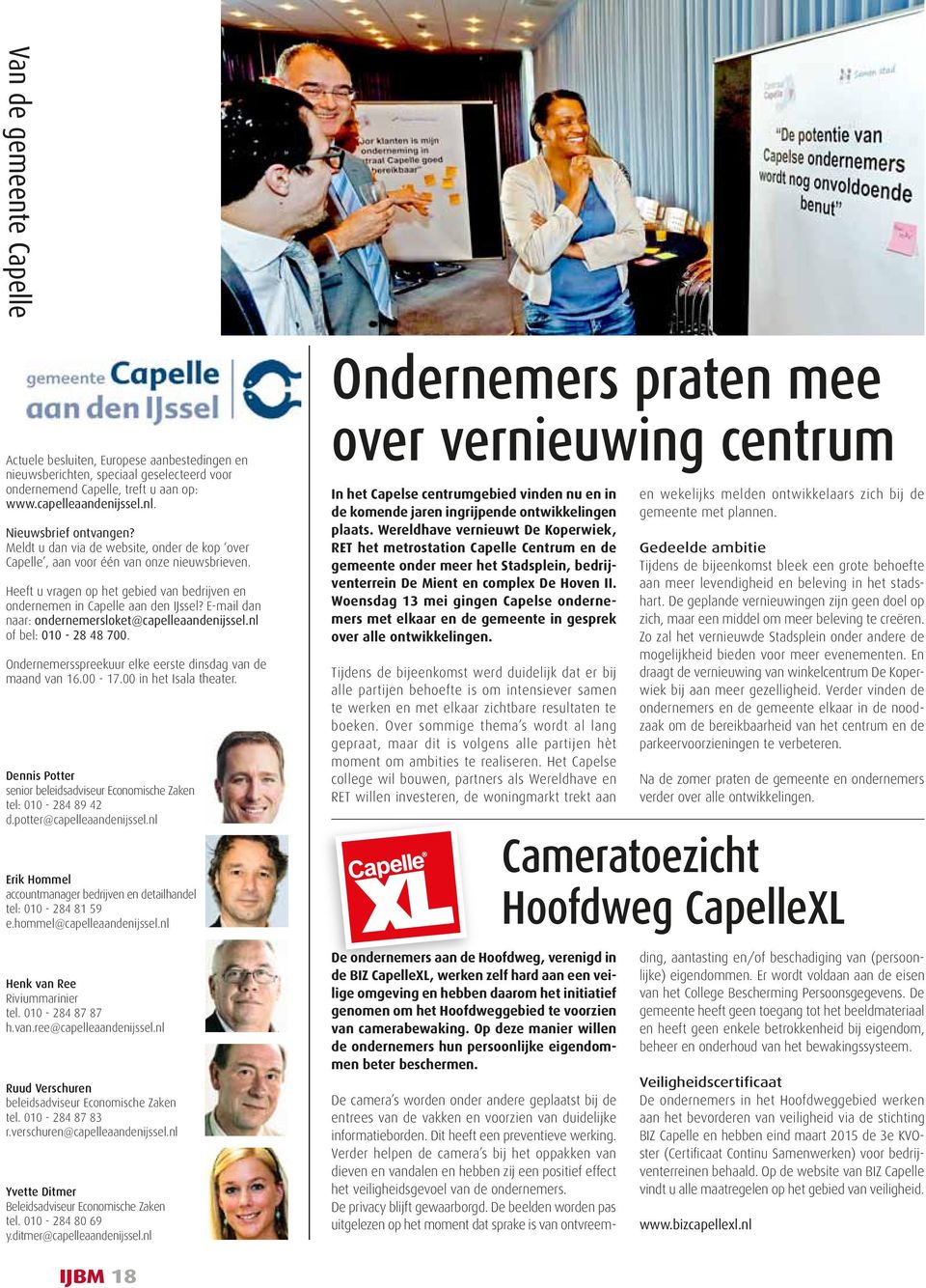 E-mail dan naar: ondernemersloket@capelleaandenijssel.nl of bel: 010-28 48 700. Ondernemersspreekuur elke eerste dinsdag van de maand van 16.00-17.00 in het Isala theater.