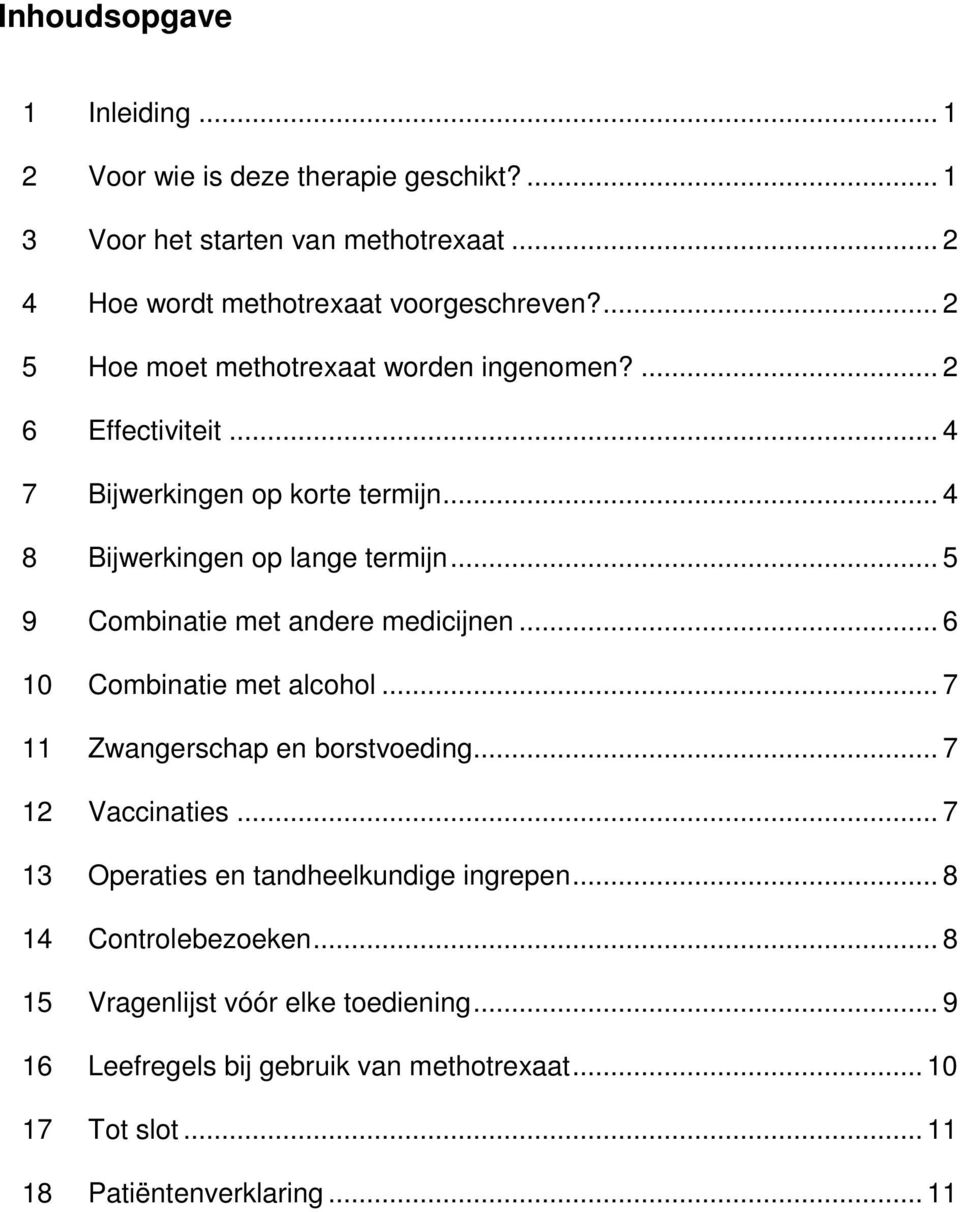 .. 5 9 Combinatie met andere medicijnen... 6 10 Combinatie met alcohol... 7 11 Zwangerschap en borstvoeding... 7 12 Vaccinaties.