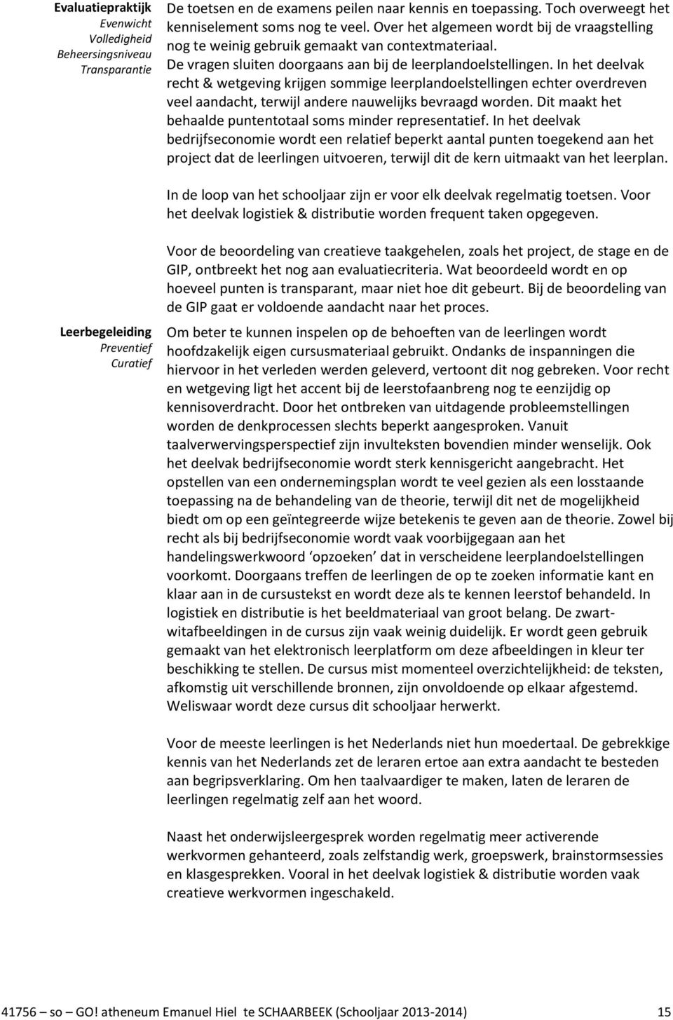 In het deelvak recht & wetgeving krijgen sommige leerplandoelstellingen echter overdreven veel aandacht, terwijl andere nauwelijks bevraagd worden.