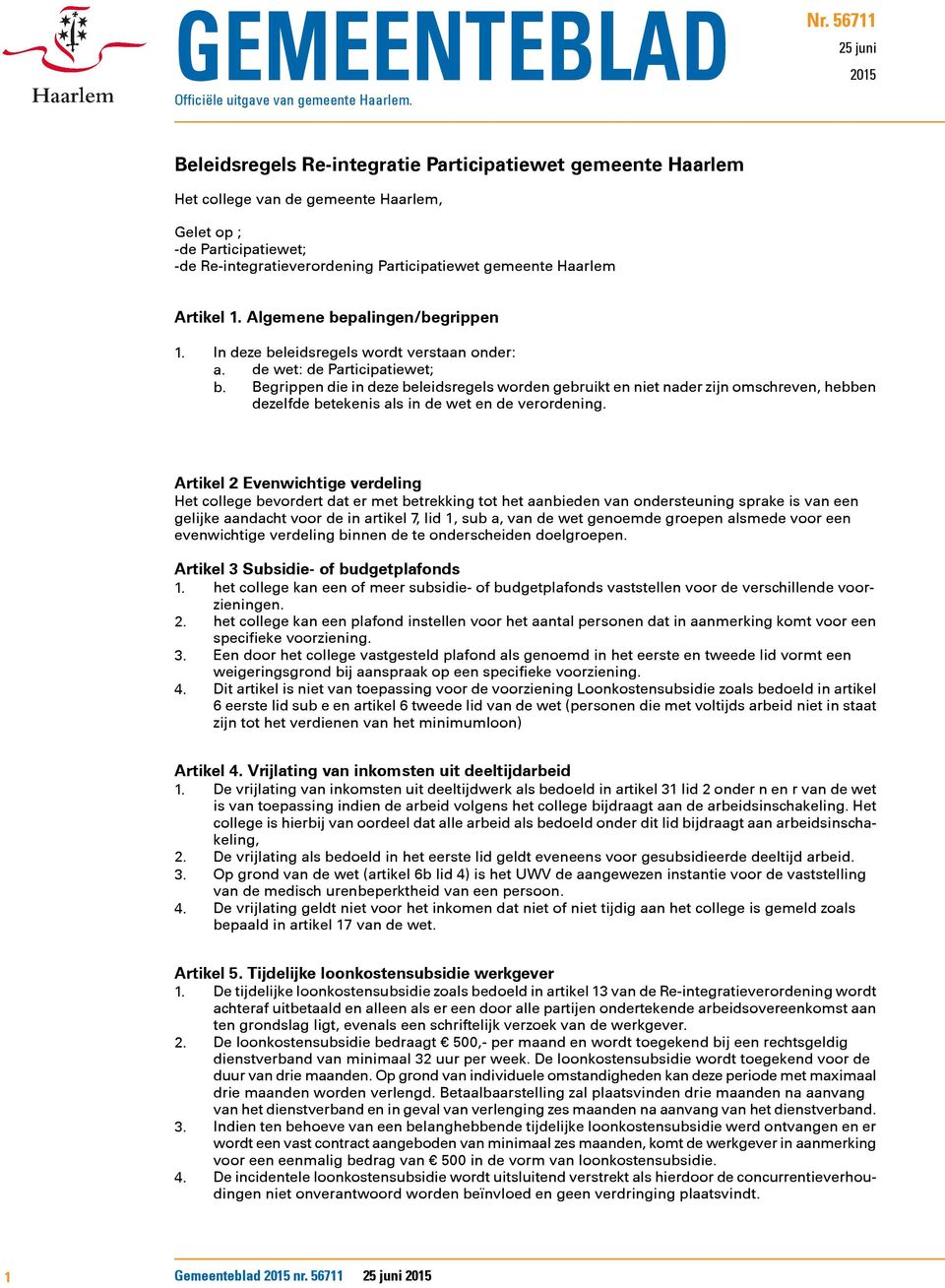 gemeente Haarlem Artikel 1. Algemene bepalingen/begrippen 1. In deze beleidsregels wordt verstaan onder: a. de wet: de Participatiewet; b.