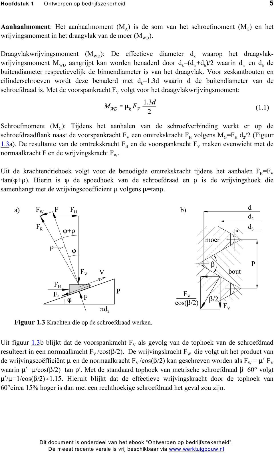 respectievelijk de binnendiameter is van het draagvlak. Voor zeskantbouten en cilinderschroeven wordt deze benaderd met d k=1.3d waarin d de buitendiameter van de schroefdraad is.