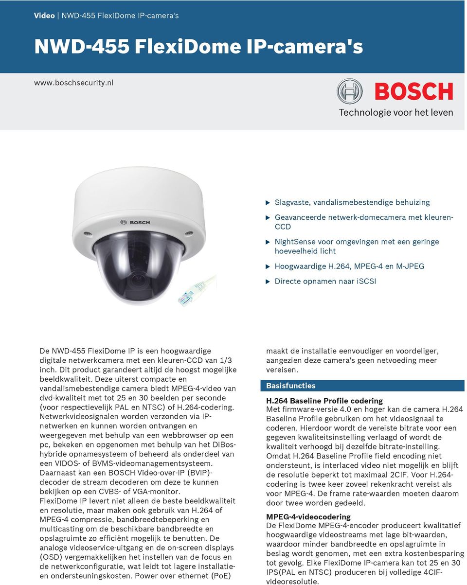 264, MPEG-4 en M-JPEG Directe opnamen naar iscsi De NWD-455 FlexiDome IP is een hoogwaardige digitale netwerkcamera met een kleren-ccd van 1/3 inch.