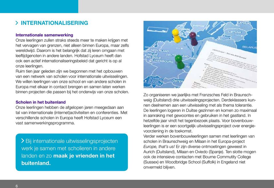 Ruim tien jaar geleden zijn we begonnen met het opbouwen van een netwerk van scholen voor internationale uitwisselingen.