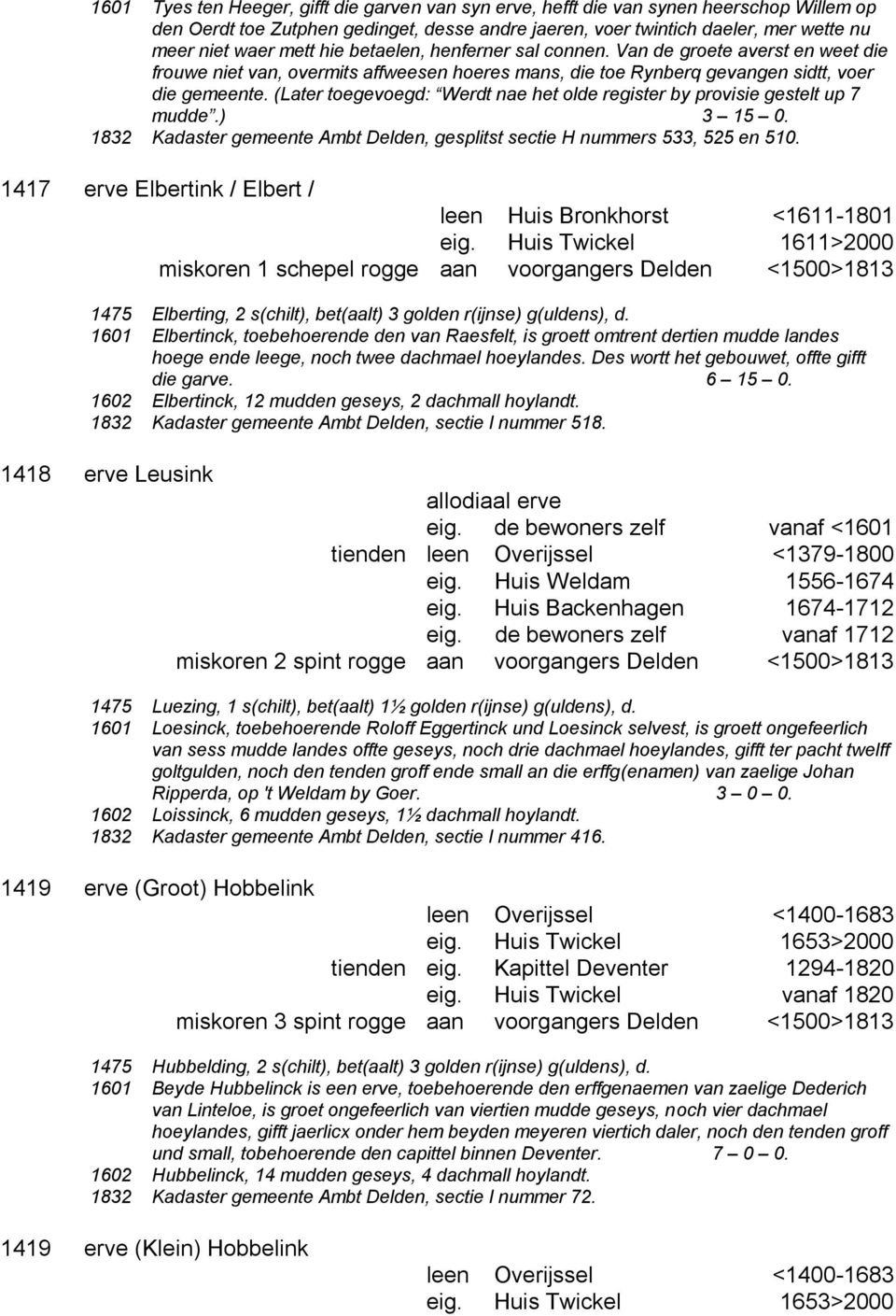 (Later toegevoegd: Werdt nae het olde register by provisie gestelt up 7 mudde.) 3 15 0. 1832 Kadaster gemeente Ambt Delden, gesplitst sectie H nummers 533, 525 en 510.