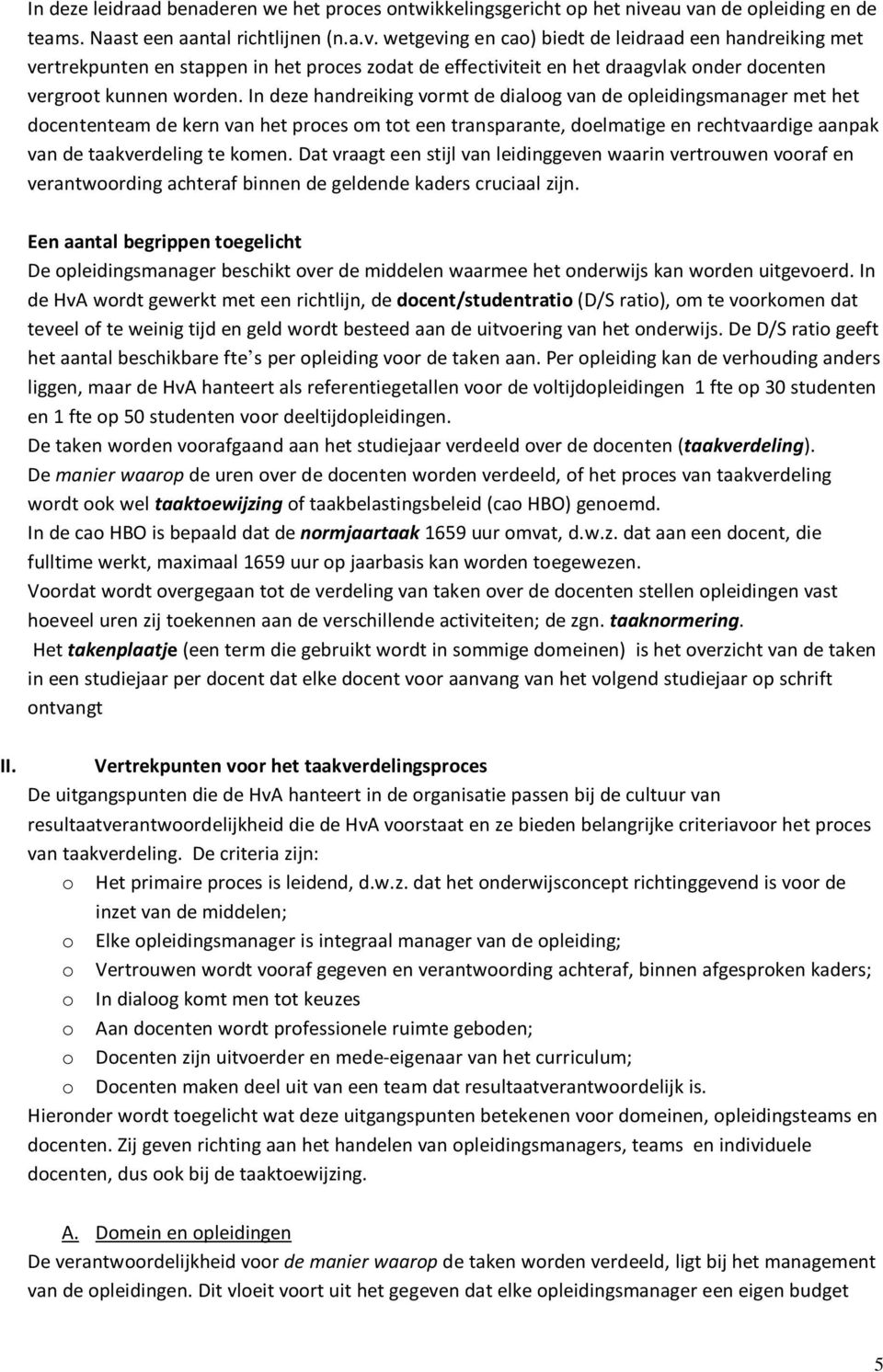 In deze handreiking vormt de dialoog van de opleidingsmanager met het docententeam de kern van het proces om tot een transparante, doelmatige en rechtvaardige aanpak van de taakverdeling te komen.