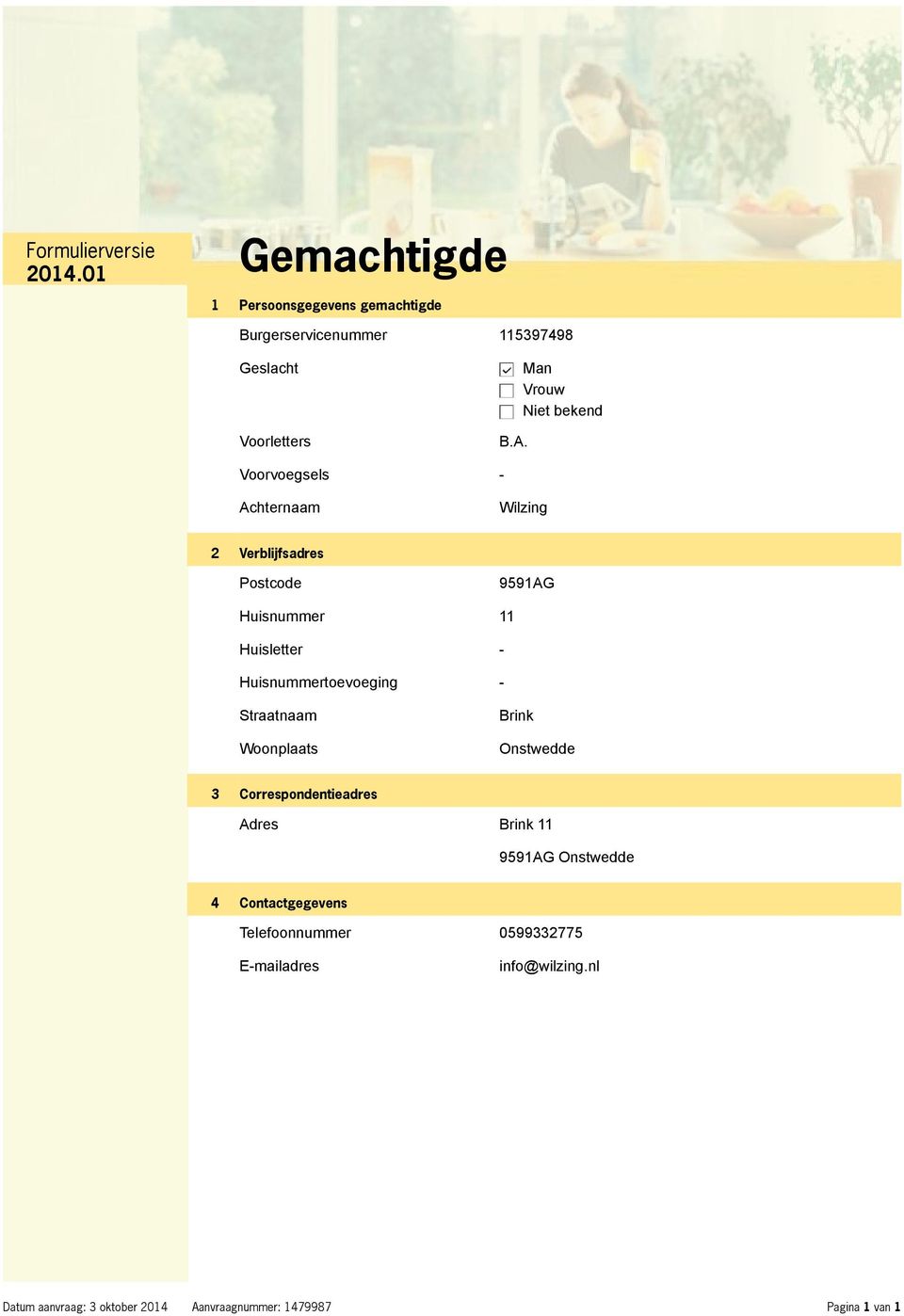 Huisnummertoevoeging - Straatnaam Woonplaats Brink Onstwedde 3 Correspondentieadres Adres Brink 11 9591AG Onstwedde 4