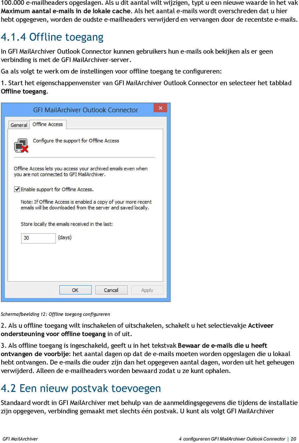 4 Offline toegang In GFI MailArchiver Outlook Connector kunnen gebruikers hun e-mails ook bekijken als er geen verbinding is met de GFI MailArchiver-server.