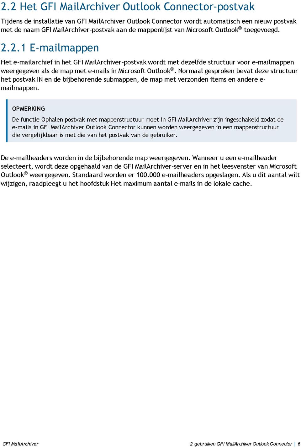 2.1 E-mailmappen Het e-mailarchief in het GFI MailArchiver-postvak wordt met dezelfde structuur voor e-mailmappen weergegeven als de map met e-mails in Microsoft Outlook.