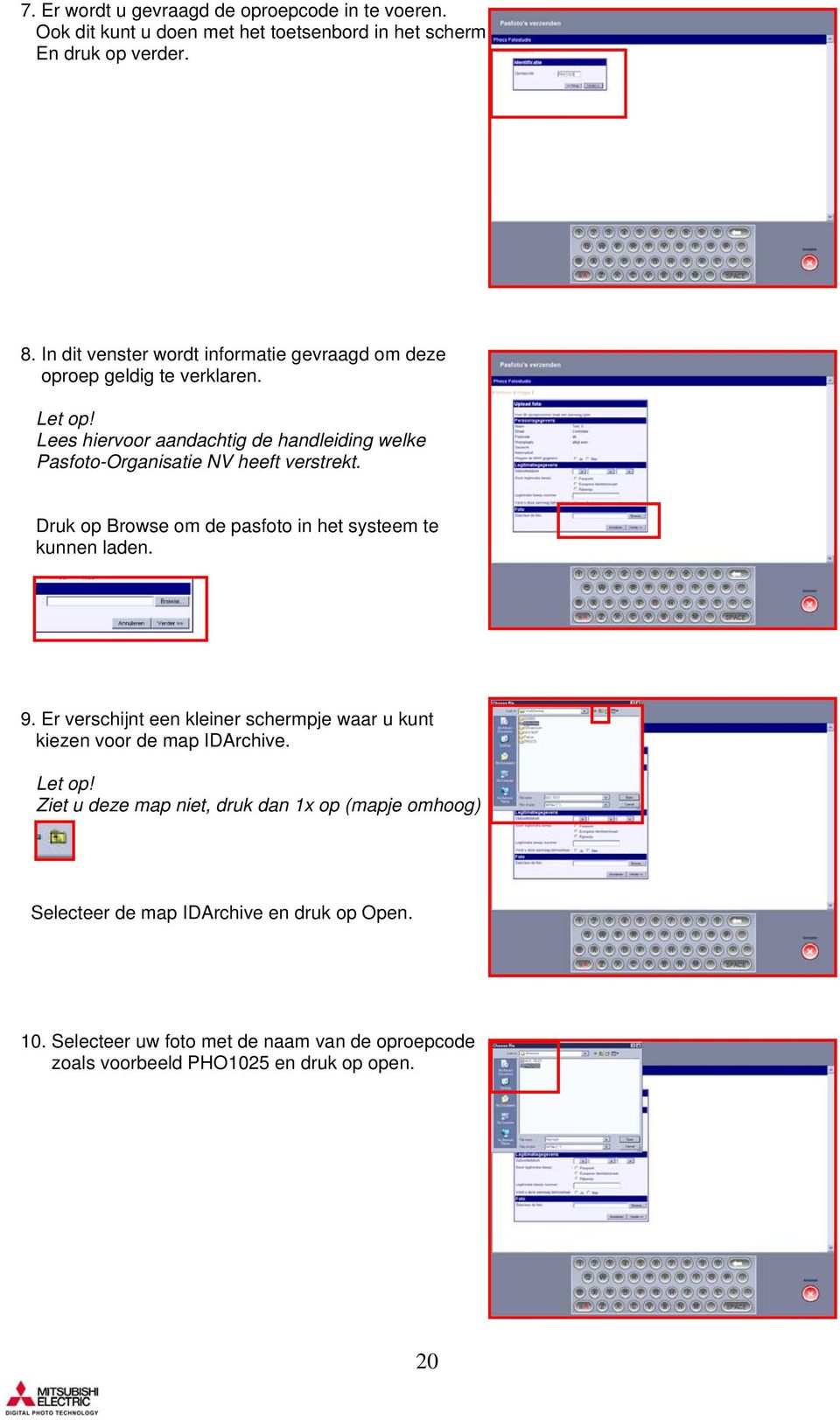 Lees hiervoor aandachtig de handleiding welke Pasfoto-Organisatie NV heeft verstrekt. Druk op Browse om de pasfoto in het systeem te kunnen laden. 9.