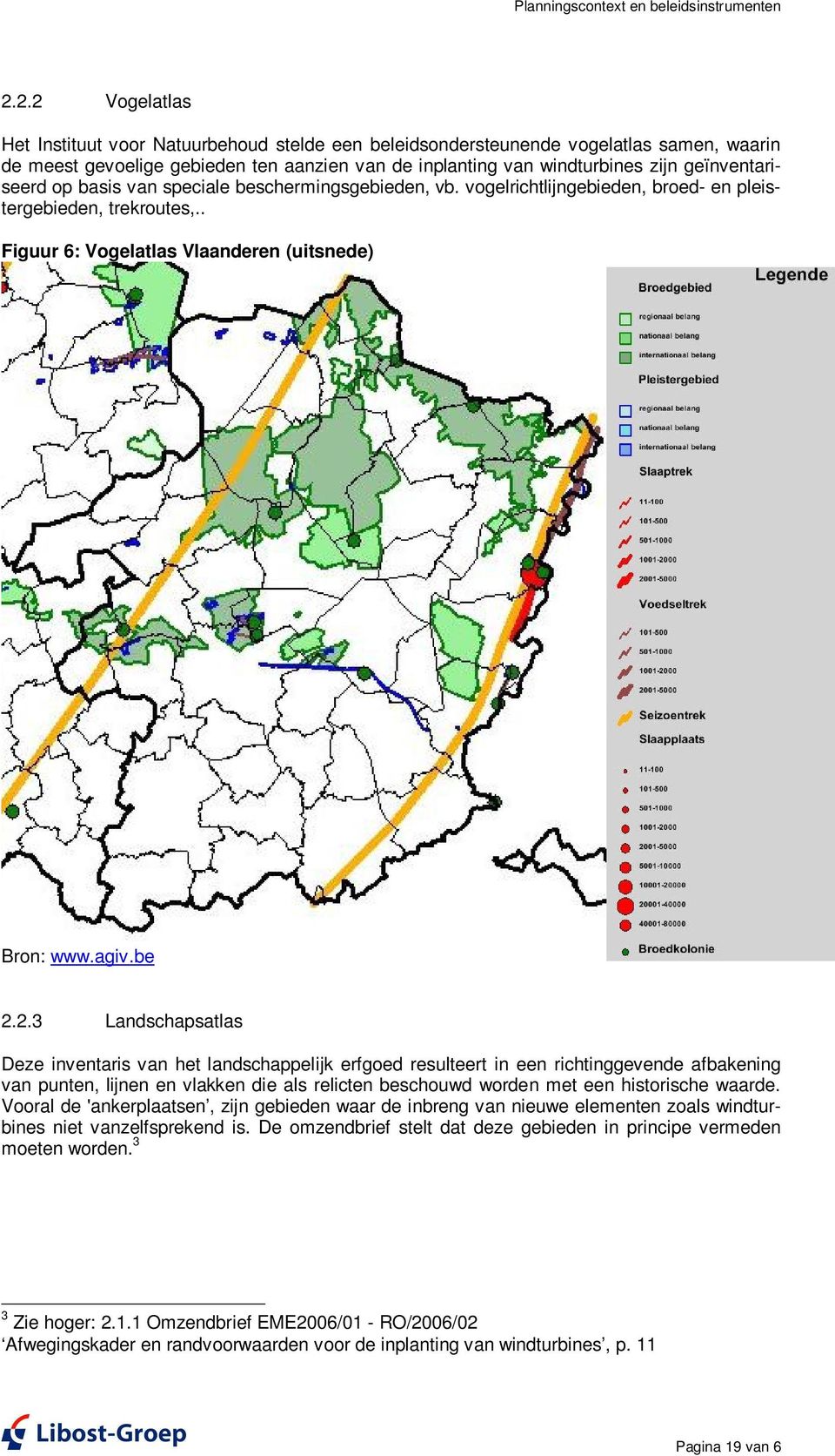 geïnventariseerd op basis van speciale beschermingsgebieden, vb. vogelrichtlijngebieden, broed- en pleistergebieden, trekroutes,.. Figuur 6: Vogelatlas Vlaanderen (uitsnede) Bron: www.agiv.be 2.