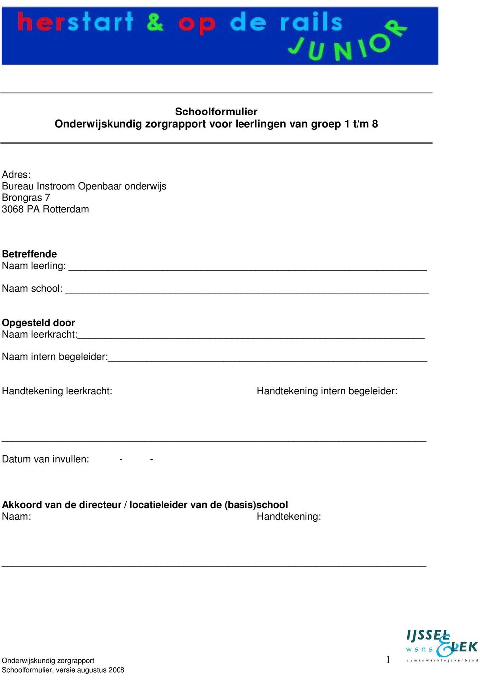 leerkracht: Naam intern begeleider: Handtekening leerkracht: Handtekening intern begeleider: Datum van