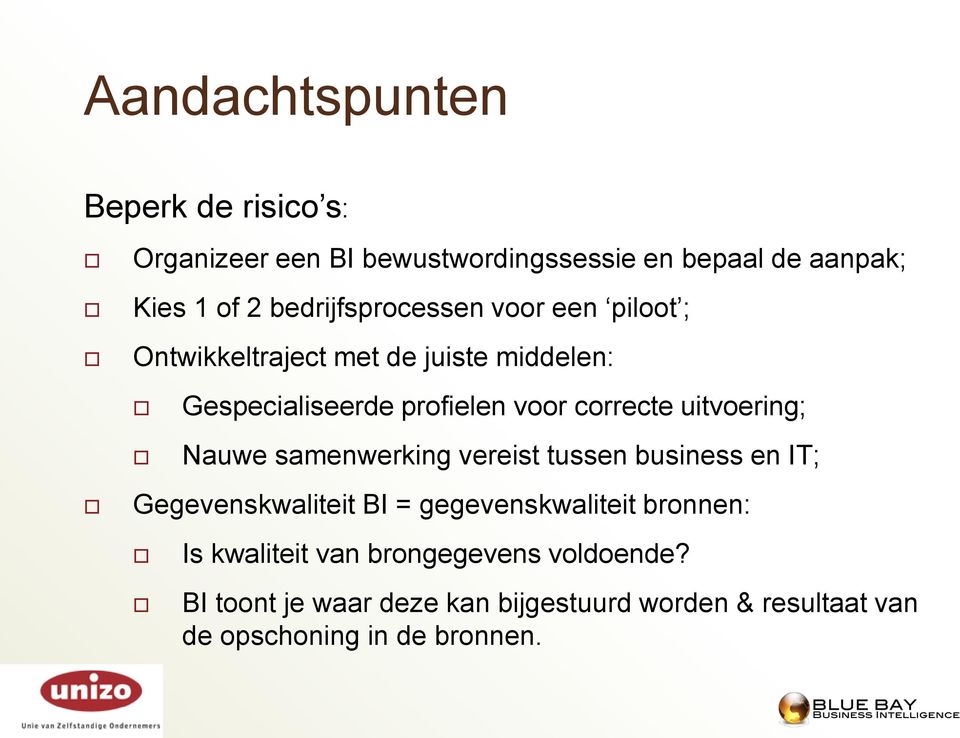 correcte uitvoering; Nauwe samenwerking vereist tussen business en IT; Gegevenskwaliteit BI = gegevenskwaliteit