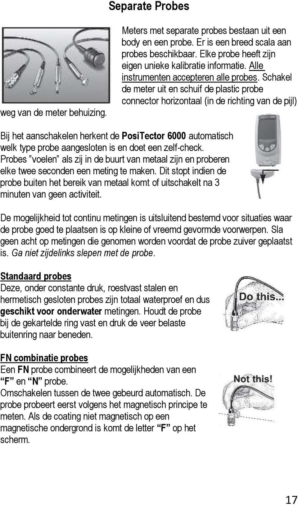 Schakel de meter uit en schuif de plastic probe connector horizontaal (in de richting van de pijl) Bij het aanschakelen herkent de PosiTector 6000 automatisch welk type probe aangesloten is en doet