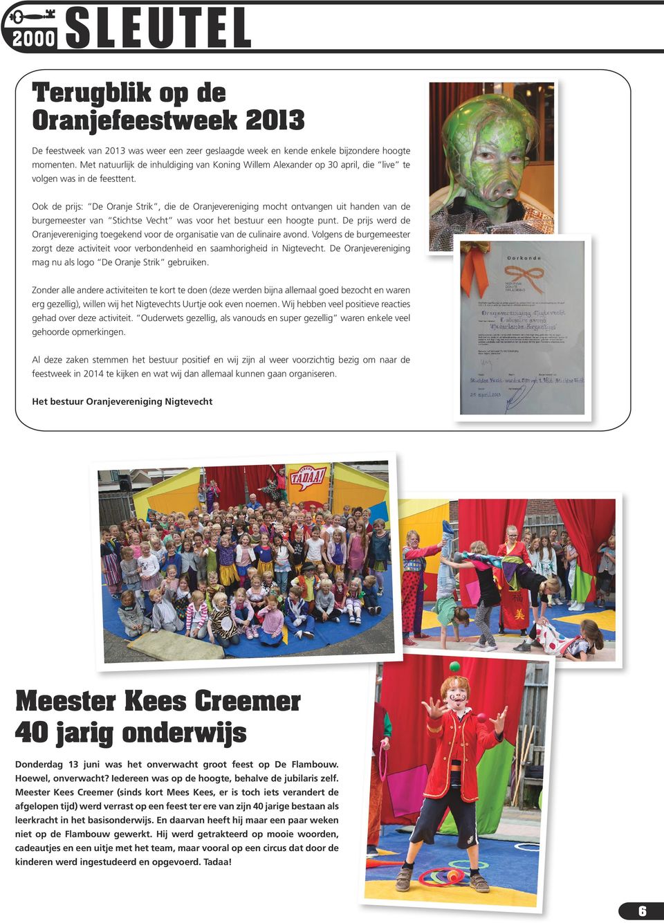 Ook de prijs: De Oranje Strik, die de Oranjevereniging mocht ontvangen uit handen van de burgemeester van Stichtse Vecht was voor het bestuur een hoogte punt.