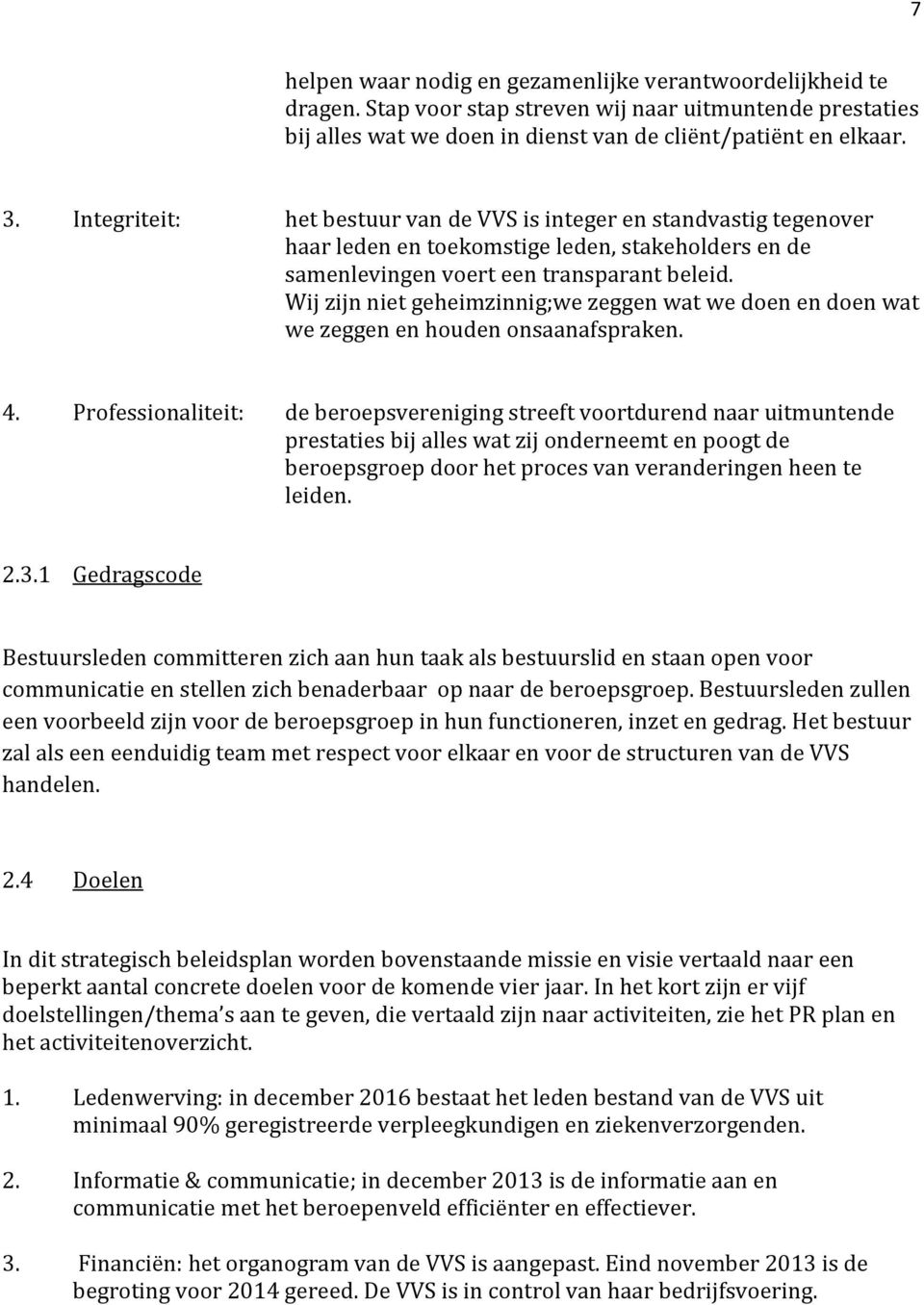 Wij zijn niet geheimzinnig;we zeggen wat we doen en doen wat we zeggen en houden onsaanafspraken. 4.