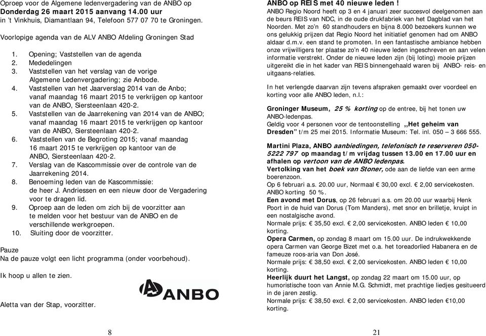 Vaststellen van het Jaarverslag 2014 van de Anbo; vanaf maandag 16 maart 2015 te verkrijgen op kantoor van de ANBO, Siersteenlaan 420-2. 5.
