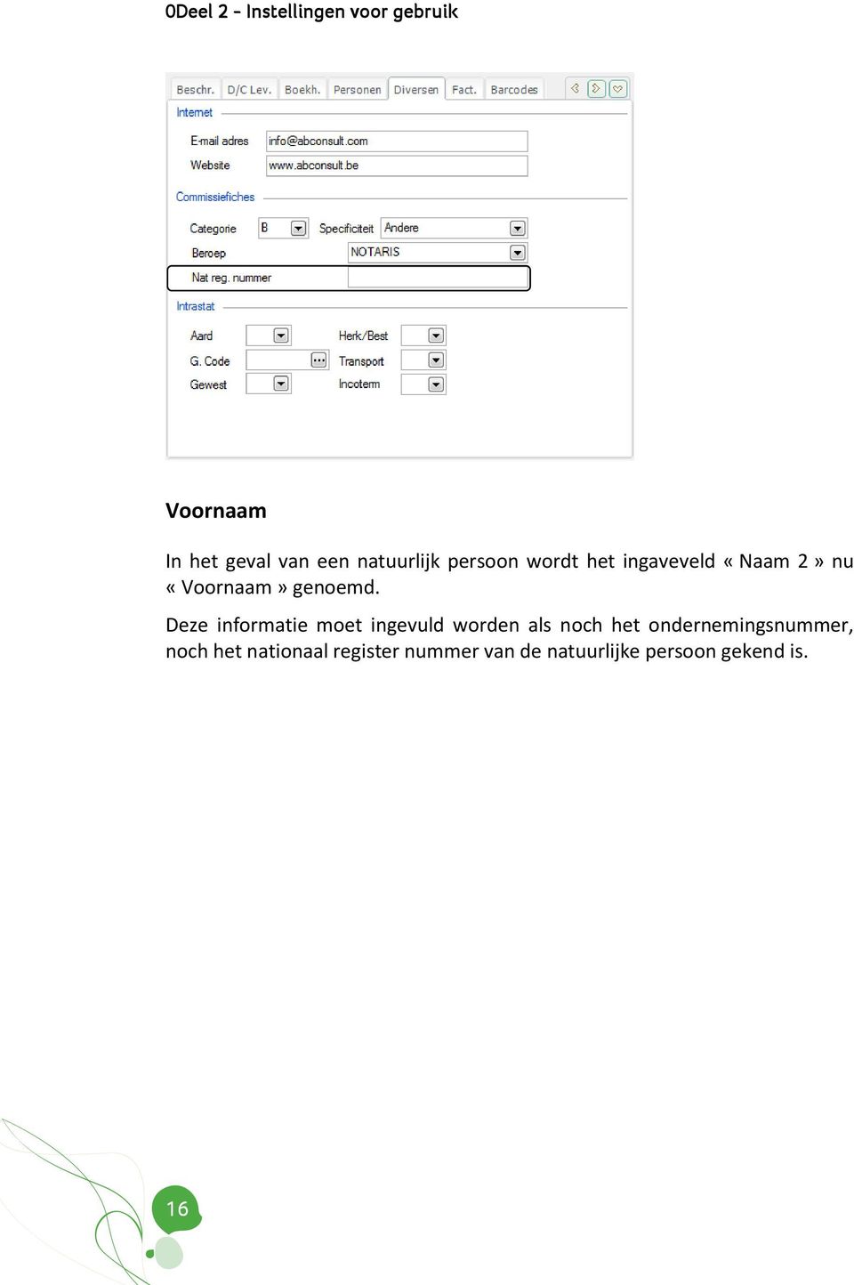 Deze informatie moet ingevuld worden als noch het ondernemingsnummer,