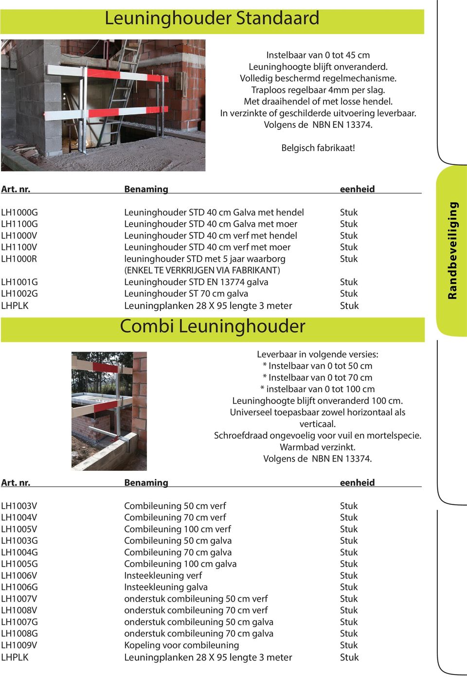 LH1000G Leuninghouder STD 40 cm Galva met hendel Stuk LH1100G Leuninghouder STD 40 cm Galva met moer Stuk LH1000V Leuninghouder STD 40 cm verf met hendel Stuk LH1100V Leuninghouder STD 40 cm verf met