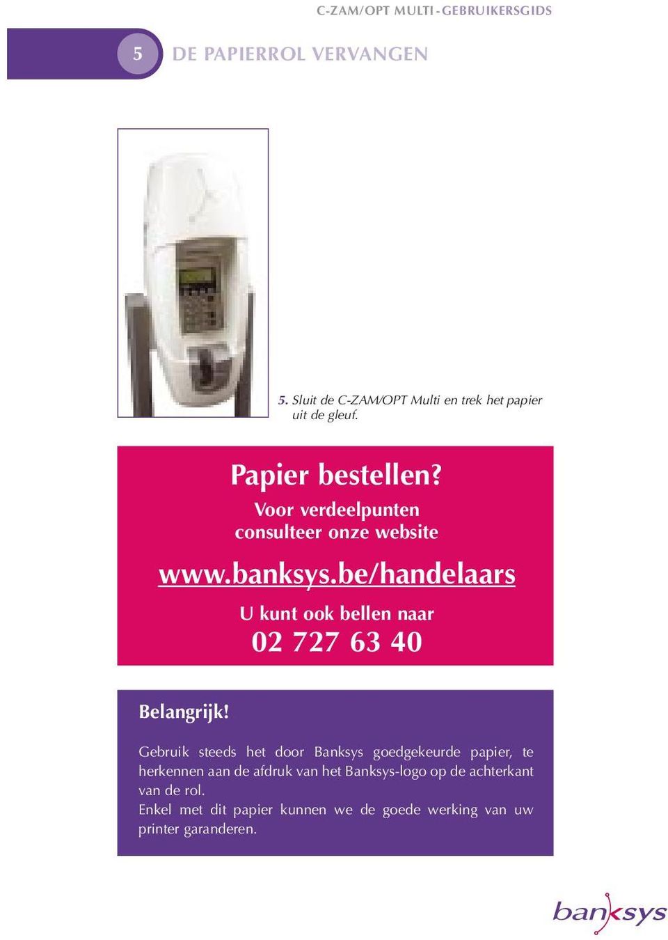 be/handelaars U kunt ook bellen naar 02 727 63 40 Belangrijk!