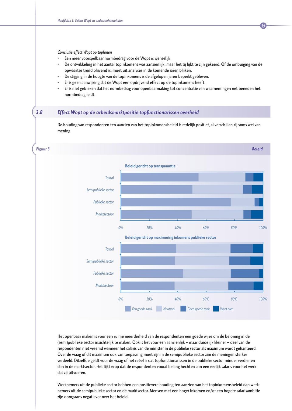 De stijging in de hoogte van de topinkomens is de afgelopen jaren beperkt gebleven. Er is geen aanwijzing dat de Wopt een opdrijvend effect op de topinkomens heeft.