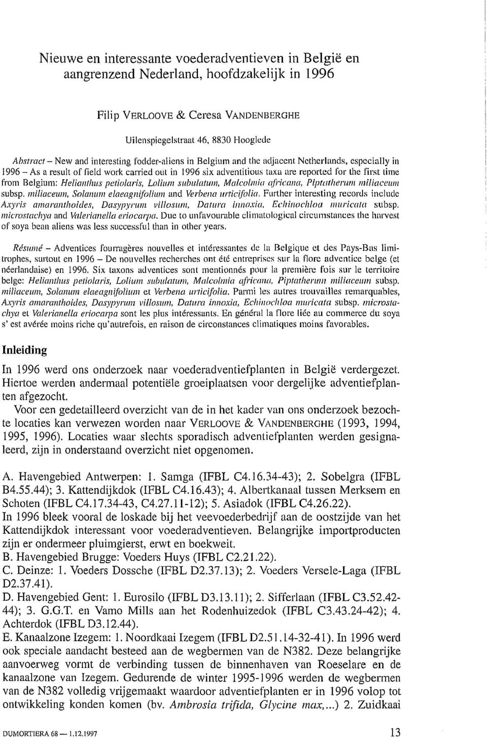 Belgium: Helianthus petiolaris, Lolium subulatwn, Malcolinia africana, Piptatherutn muiaceum subsp. miliaceum, Solatium elaeagnifolium and Verbena urticifolia.