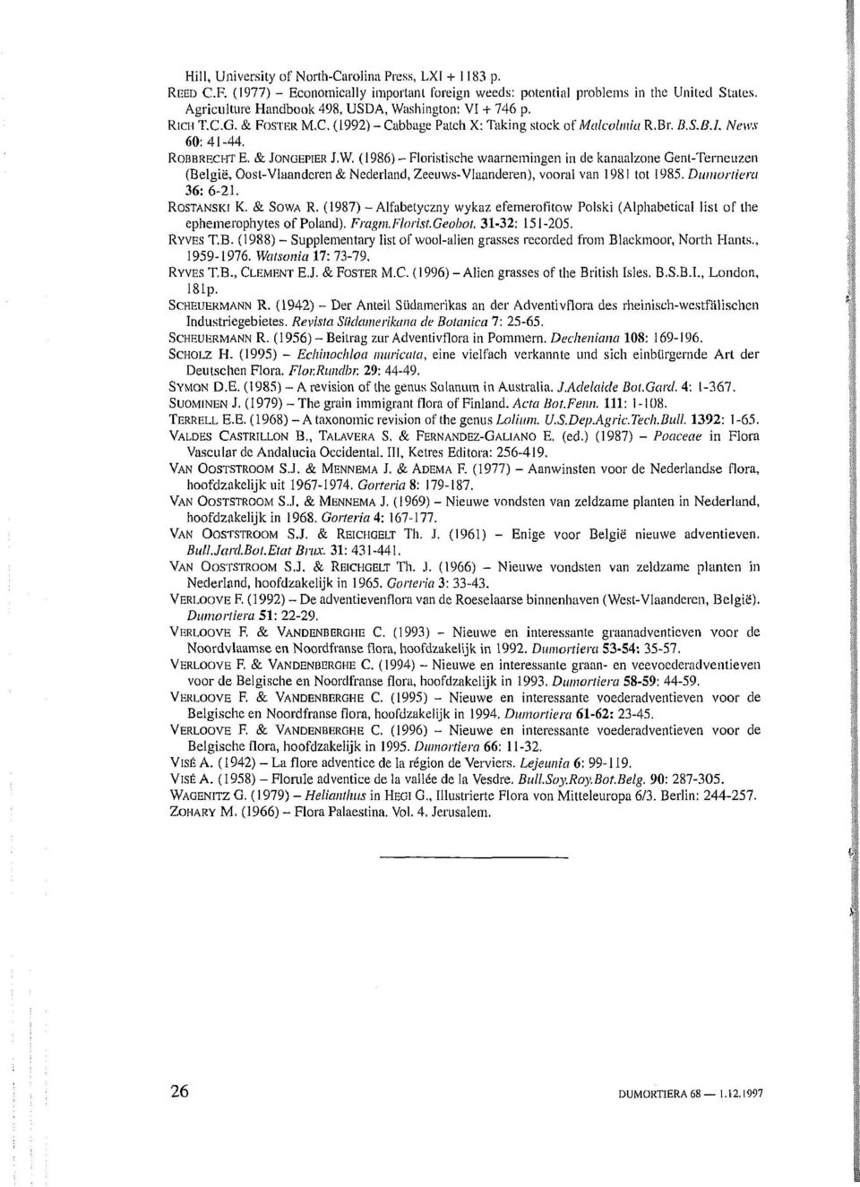 Dumortieru 36: 6-21. ROSTANSKI K. & SOWA R. (1987) - Alfabetyczny wykaz efemerofitow Polski (Alphabetical list of the ephemerophytes of Poland). Fragm.Florist.Geobot, 31-32: 151-205. RYVES T.B.