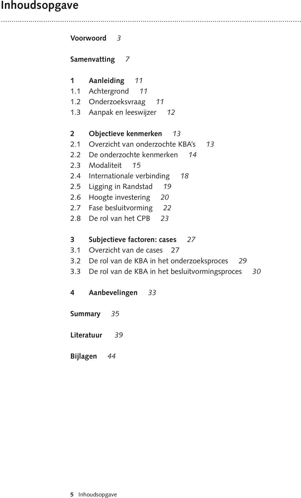 4 Internationale verbinding 18 2.5 Ligging in Randstad 19 2.6 Hoogte investering 20 2.7 Fase besluitvorming 22 2.