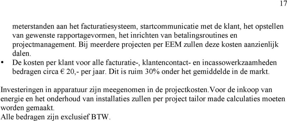 De kosten per klant voor alle facturatie-, klantencontact- en incassowerkzaamheden bedragen circa 20,- per jaar.