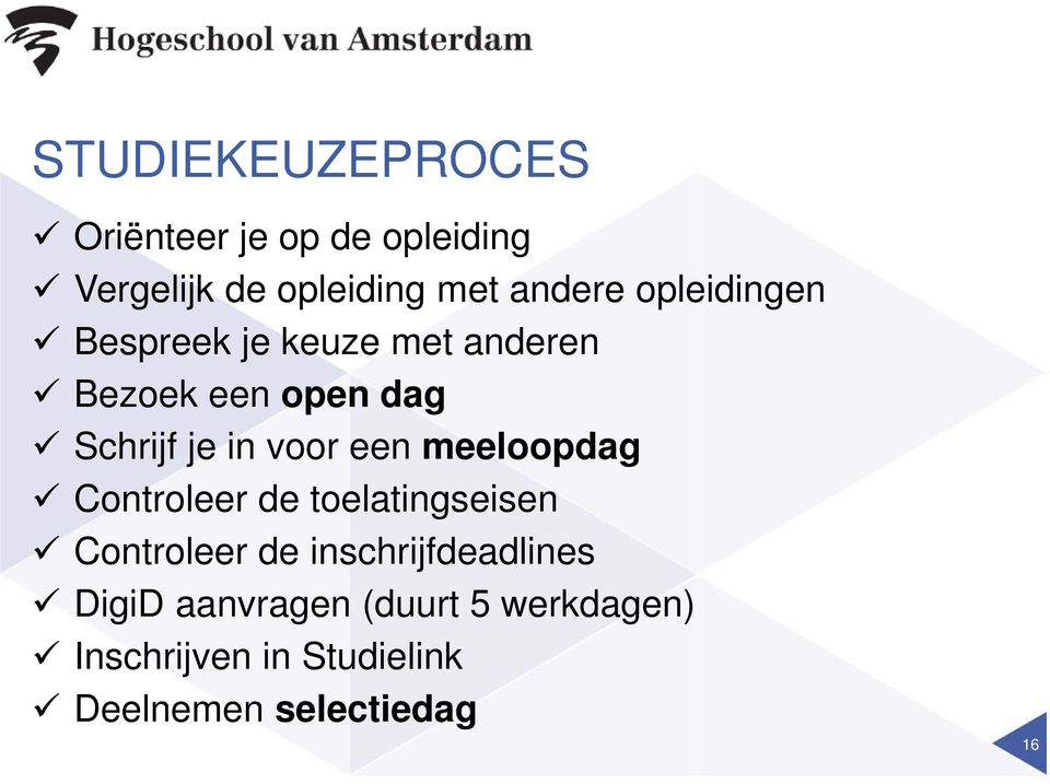 een meeloopdag Controleer de toelatingseisen Controleer de inschrijfdeadlines