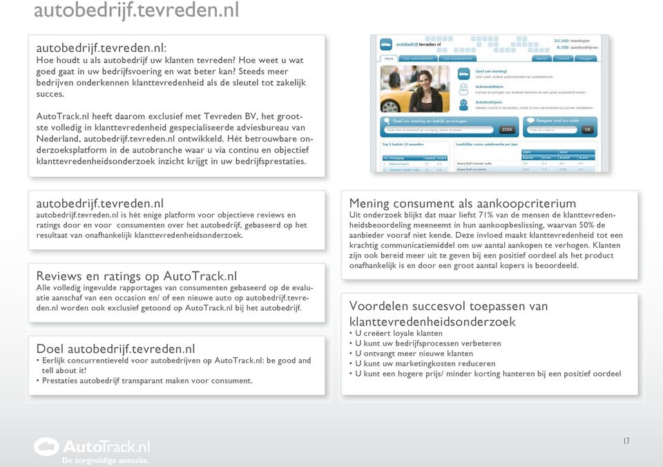 nl heeft daarom exclusief met Tevreden BV, het grootste volledig in klanttevredenheid gespecialiseerde adviesbureau van Nederland, autobedrijf.tevreden.nl ontwikkeld.