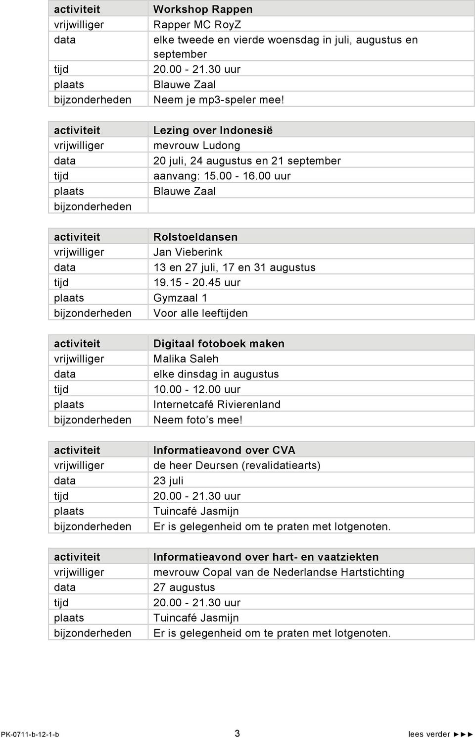 45 uur Gymzaal 1 Voor alle leefen Digitaal fotoboek maken Malika Saleh elke dinsdag in augustus 10.00-12.00 uur Internetcafé Rivierenland Neem foto s mee!