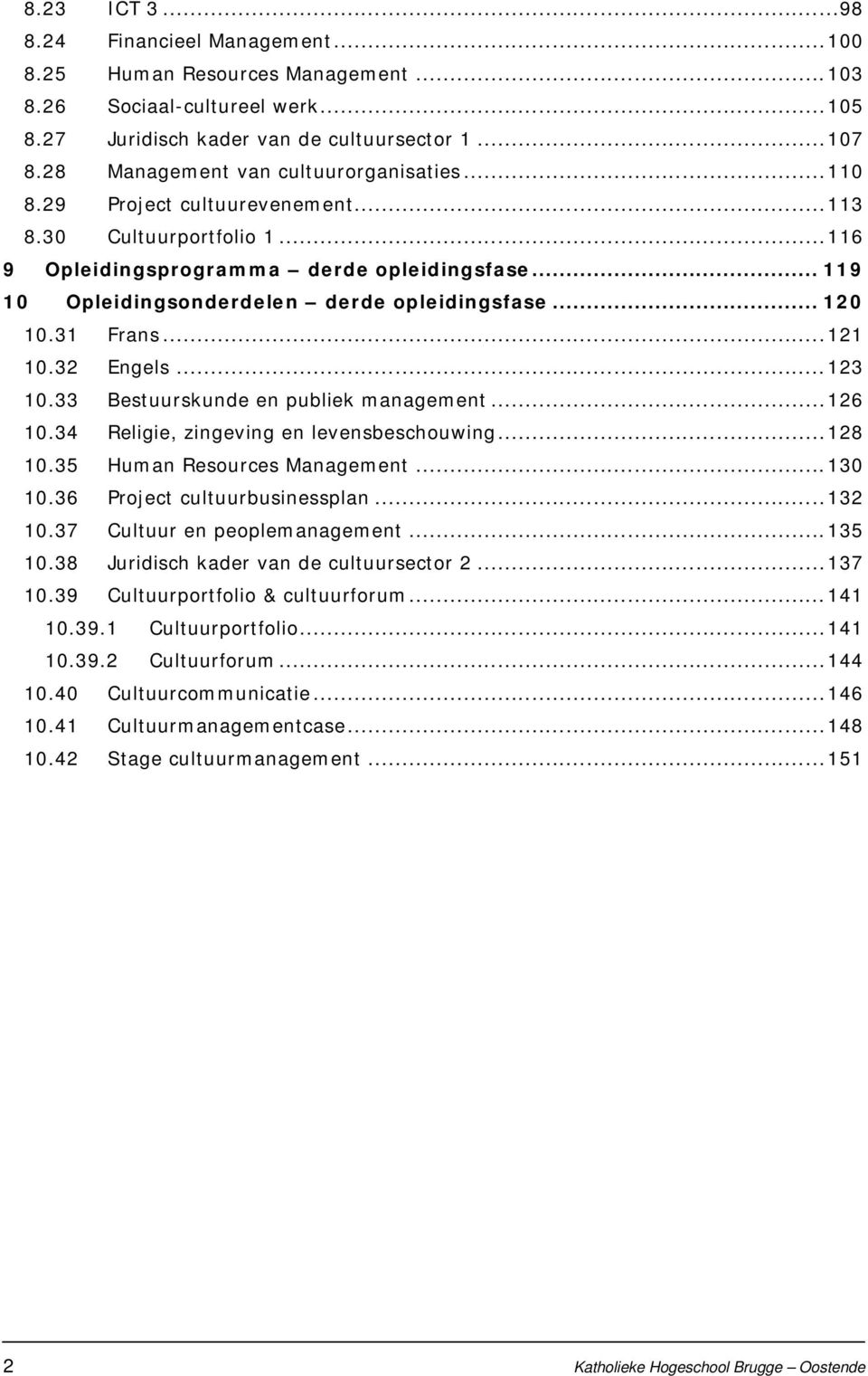 .. 119 10 Opleidingsonderdelen derde opleidingsfase... 120 10.31 Frans... 121 10.32 Engels... 123 10.33 Bestuurskunde en publiek management... 126 10.34 Religie, zingeving en levensbeschouwing.