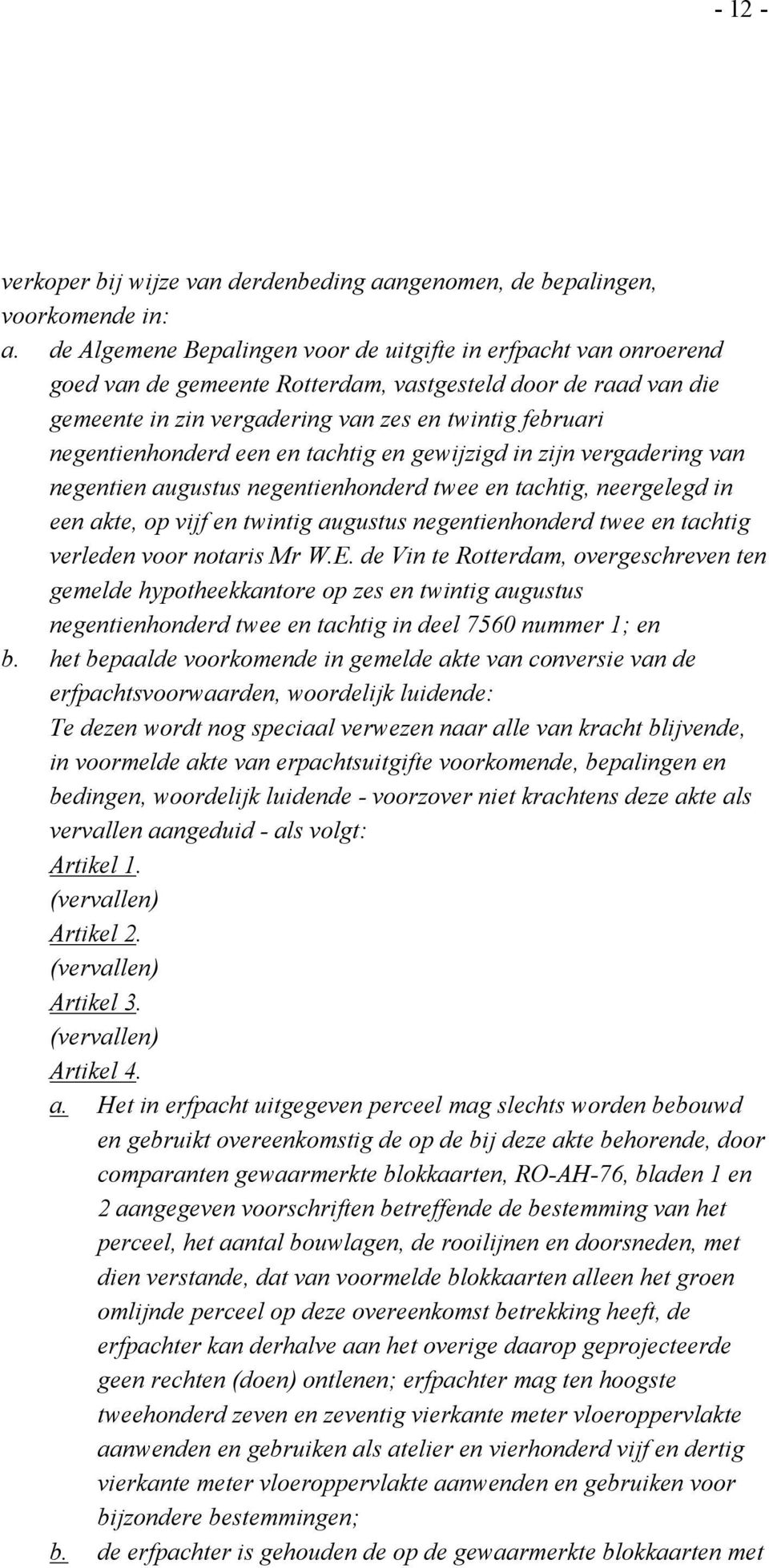 negentienhonderd een en tachtig en gewijzigd in zijn vergadering van negentien augustus negentienhonderd twee en tachtig, neergelegd in een akte, op vijf en twintig augustus negentienhonderd twee en