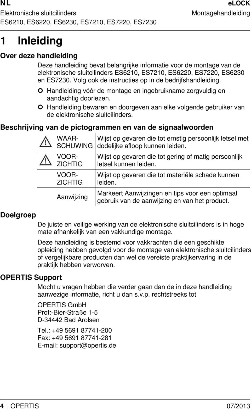 Handleiding bewaren en doorgeven aan elke volgende gebruiker van de elektronische sluitcilinders.