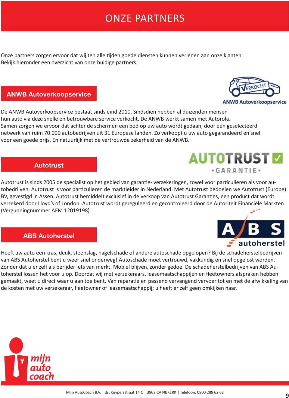 De ANWB werkt samen met Autorola. Samen zorgen we ervoor dat achter de schermen een bod op uw auto wordt gedaan, door een geselecteerd netwerk van ruim 70.000 autobedrijven uit 31 Europese landen.