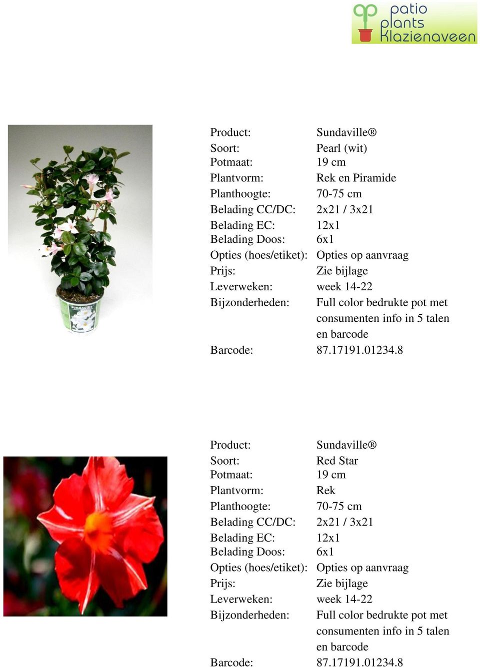 87.17191.01234.8 Sundaville Red Star Plantvorm: Rek Planthoogte: 70-75 cm Belading CC/DC: 2x21 / 3x21 Opties  87.