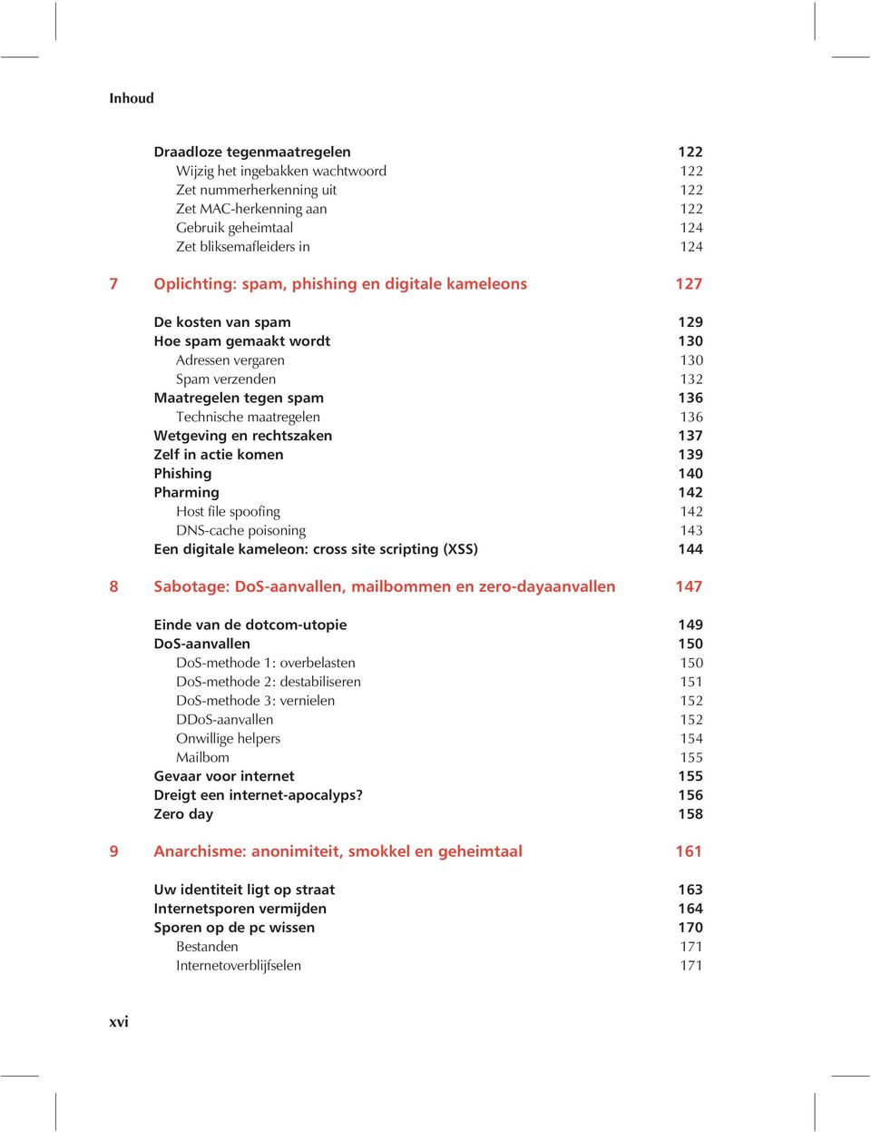 rechtszaken 137 Zelf in actie komen 139 Phishing 140 Pharming 142 Host file spoofing 142 DNS-cache poisoning 143 Een digitale kameleon: cross site scripting (XSS) 144 8 Sabotage: DoS-aanvallen,