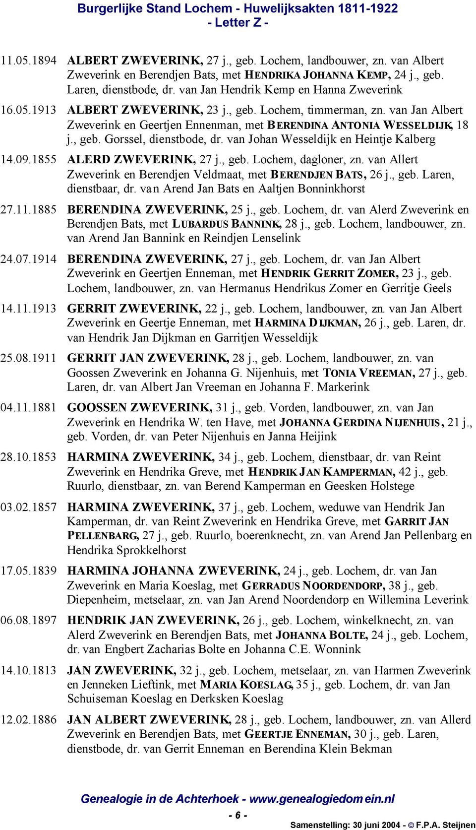 van Johan Wesseldijk en Heintje Kalberg 14.09.1855 ALERD ZWEVERINK, 27 j., geb. Lochem, dagloner, zn. van Allert Zweverink en Berendjen Veldmaat, met BERENDJEN BATS, 26 j., geb. Laren, dienstbaar, dr.