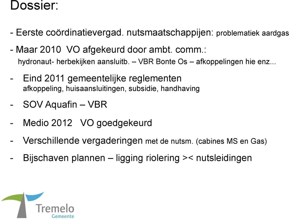 .. - Eind 2011 gemeentelijke reglementen afkoppeling, huisaansluitingen, subsidie, handhaving - SOV Aquafin VBR