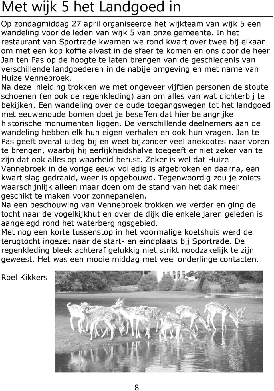 geschiedenis van verschillende landgoederen in de nabije omgeving en met name van Huize Vennebroek.