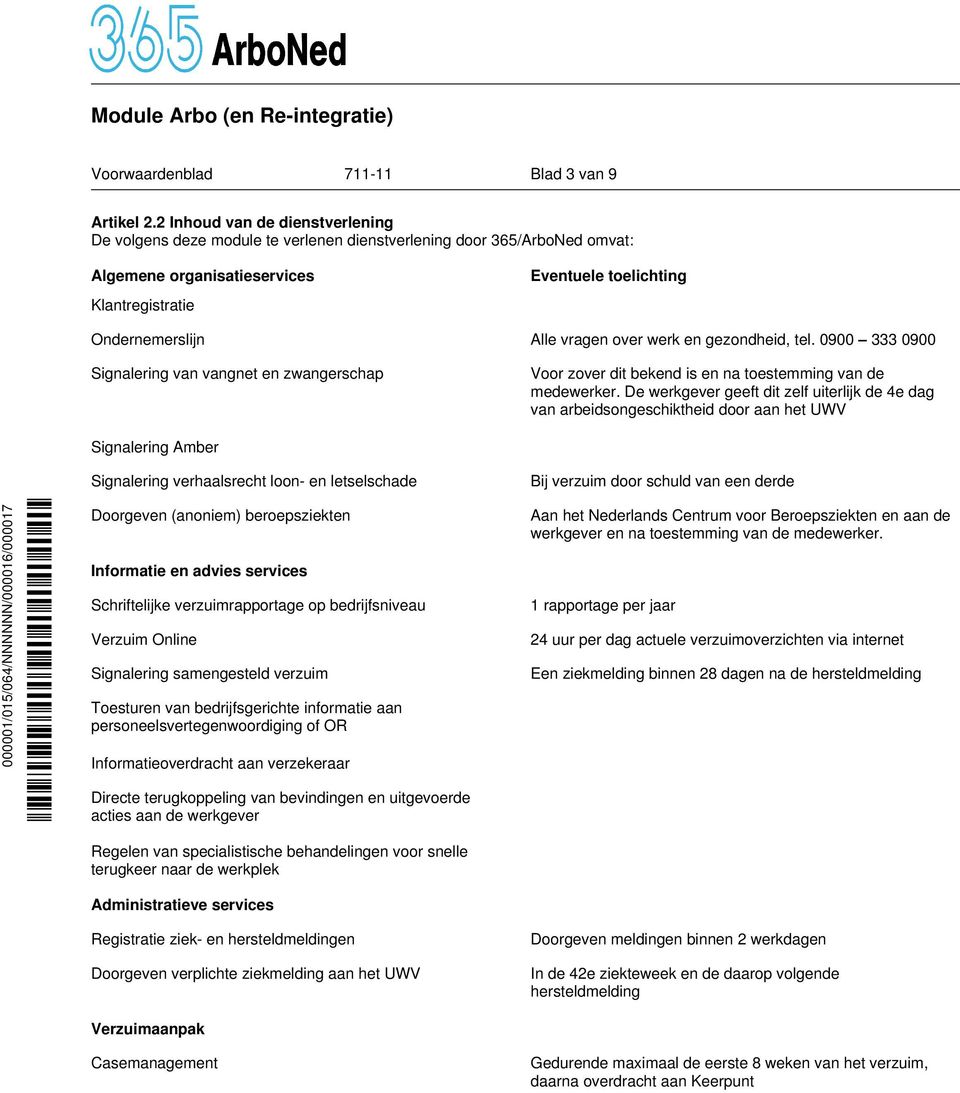 vragen over werk en gezondheid, tel. 0900 333 0900 Signalering van vangnet en zwangerschap Voor zover dit bekend is en na toestemming van de medewerker.