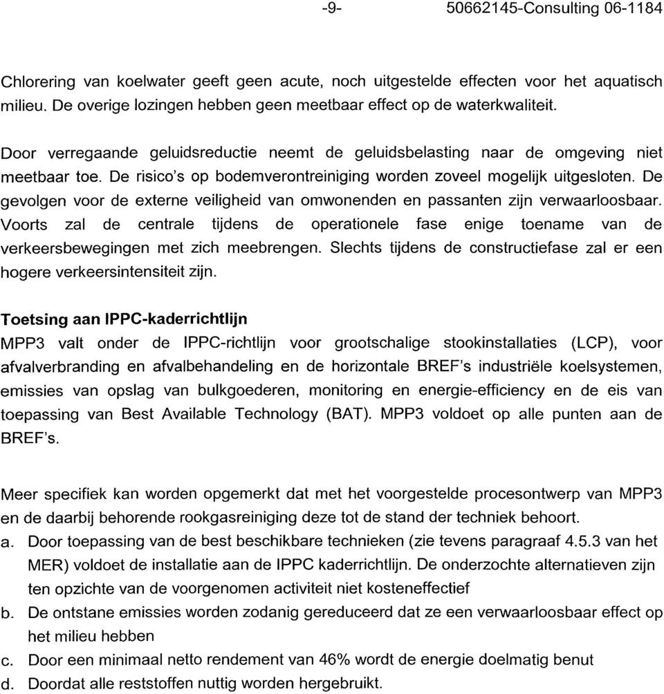 De gevolgen voor de externe veiligheid van omwonenden en passanten zijn verwaarloosbaar.