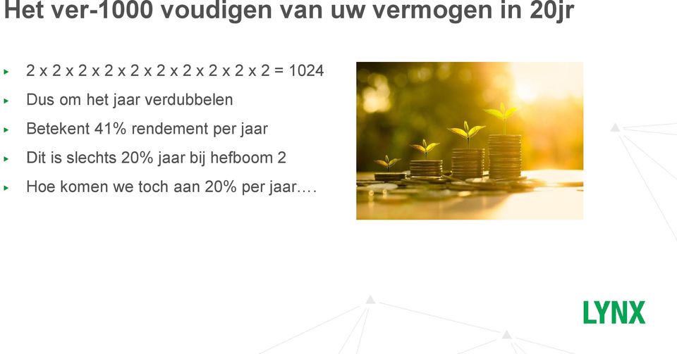 verdubbelen Betekent 41% rendement per jaar Dit is