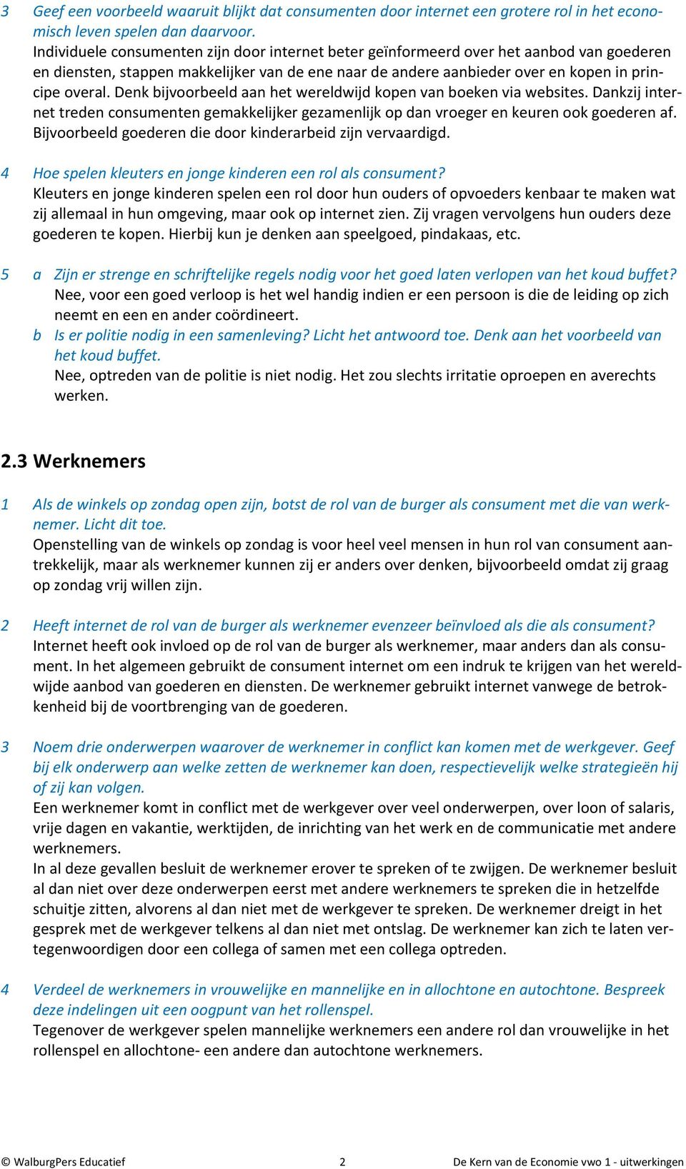 Denk bijvoorbeeld aan het wereldwijd kopen van boeken via websites. Dankzij internet treden consumenten gemakkelijker gezamenlijk op dan vroeger en keuren ook goederen af.