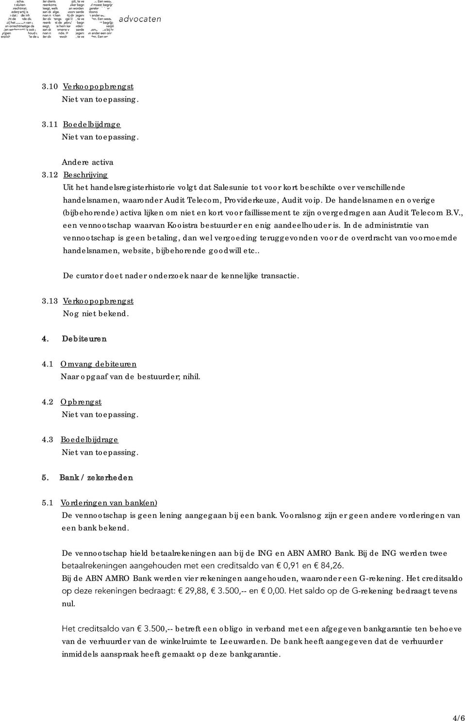 De handelsnamen en overige (bijbehorende) activa lijken om niet en kort voor faillissement te zijn overgedragen aan Audit Telecom B.V.