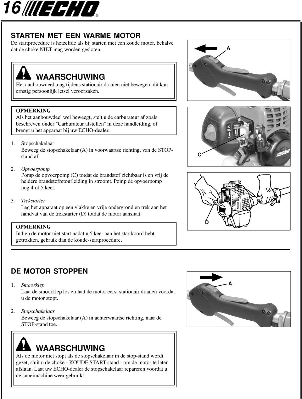 OPMERKING Als het aanbouwdeel wel beweegt, stelt u de carburateur af zoals beschreven onder "Carburateur afstellen" in deze handleiding, of brengt u het apparaat bij uw ECHO-dealer. 1.