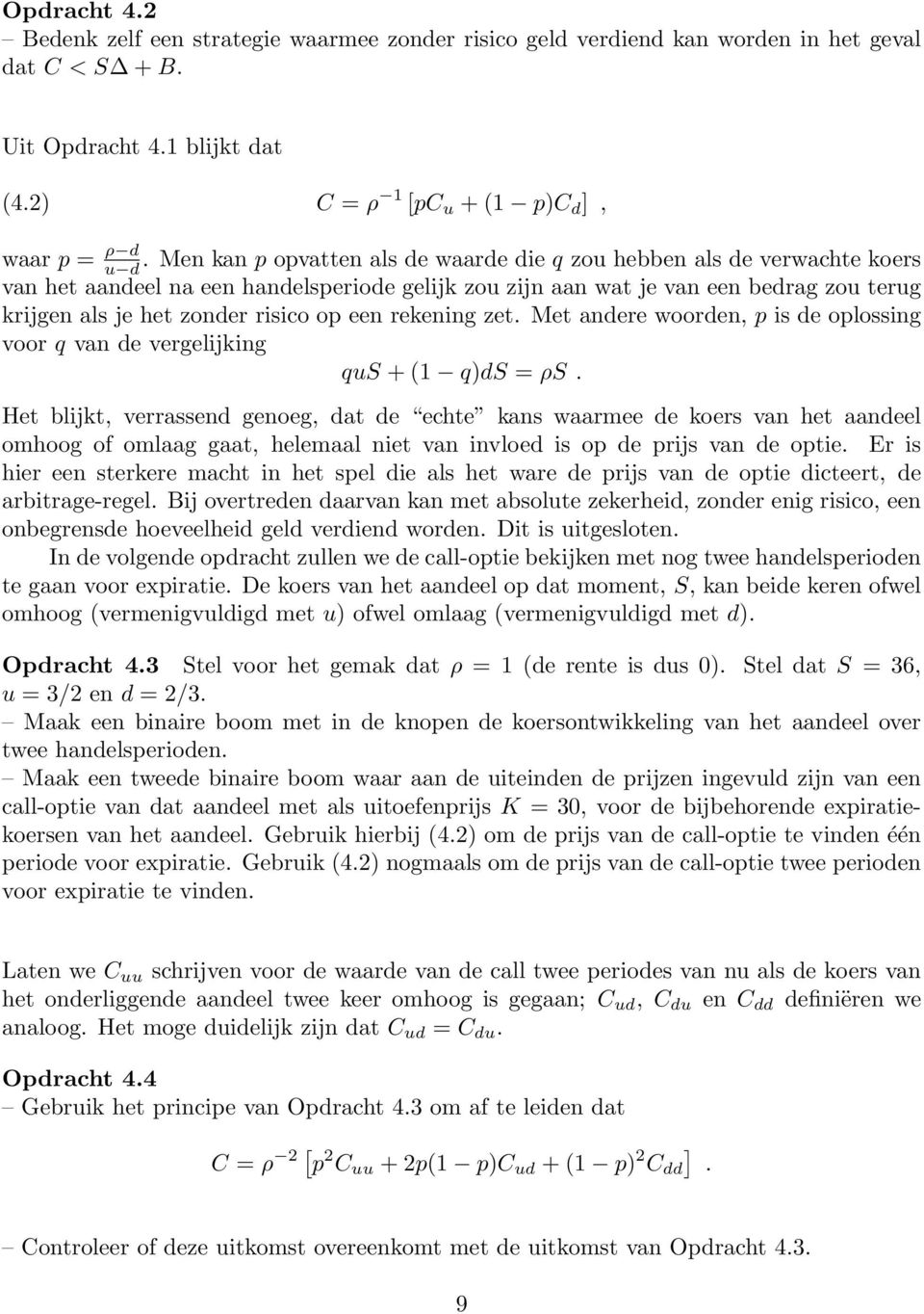 een rekening zet. Met andere woorden, p is de oplossing voor q van de vergelijking qus + (1 q)ds = ρs.