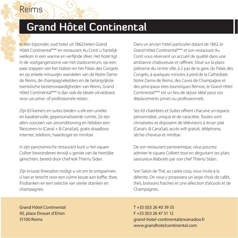 champagnekelders en de belangrijkste toeristische bezienswaardigheden van Reims. Grand Hôtel Continental*** is dan ook de ideale uitvalsbasis voor uw prive- of professionele reizen.